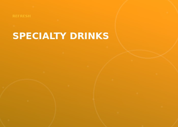 Specialty drinks